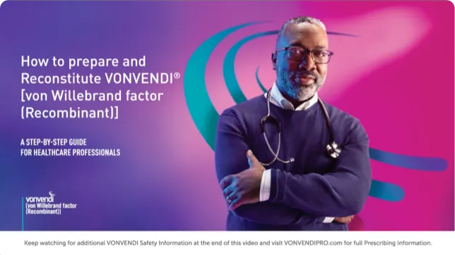 Watch how to prepare and reconstitute VONVENDI®.