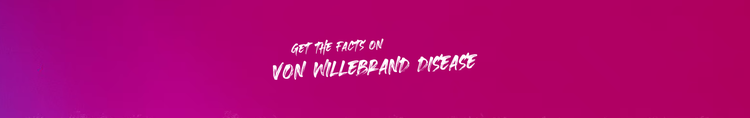Get the Facts on von Willebrand Disease.